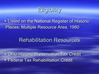 Eligibility Listed on the National Register of Historic Places. Multiple Resource Area. 1980 Rehabilitation Resources Ohio Historic Preservation Tax Credit Federal Tax Rehabilitation Credit 