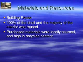 Building Reuse 100% of the shell and the majority of the interior was reused Purchased materials were locally sourced, and high in recycled content Materials and Resources Historic District Whitaker & State 