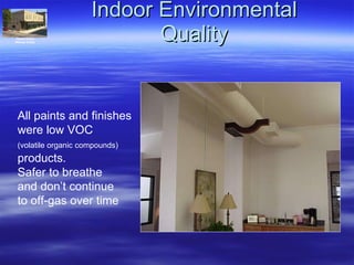 Indoor Environmental Quality All paints and finishes  were low VOC  (volatile organic compounds)   products.   Safer to breathe  and don’t continue to off-gas over time  Historic District Whitaker & State 