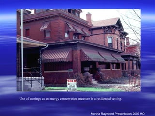 Use of awnings as an energy conservation measure in a residential setting. Martha Raymond Presentation 2007 HO 