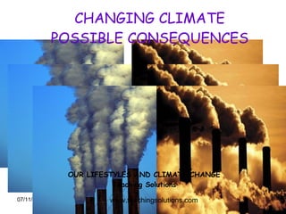 CHANGING CLIMATE POSSIBLE CONSEQUENCES www.teachingsolutions.com OUR LIFESTYLES AND CLIMATE CHANGE Teaching Solutions 