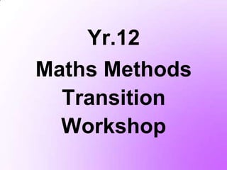 Yr.12
Maths Methods
  Transition
  Workshop
 