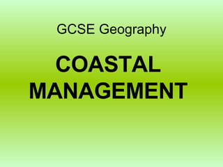 GCSE Geography COASTAL MANAGEMENT 