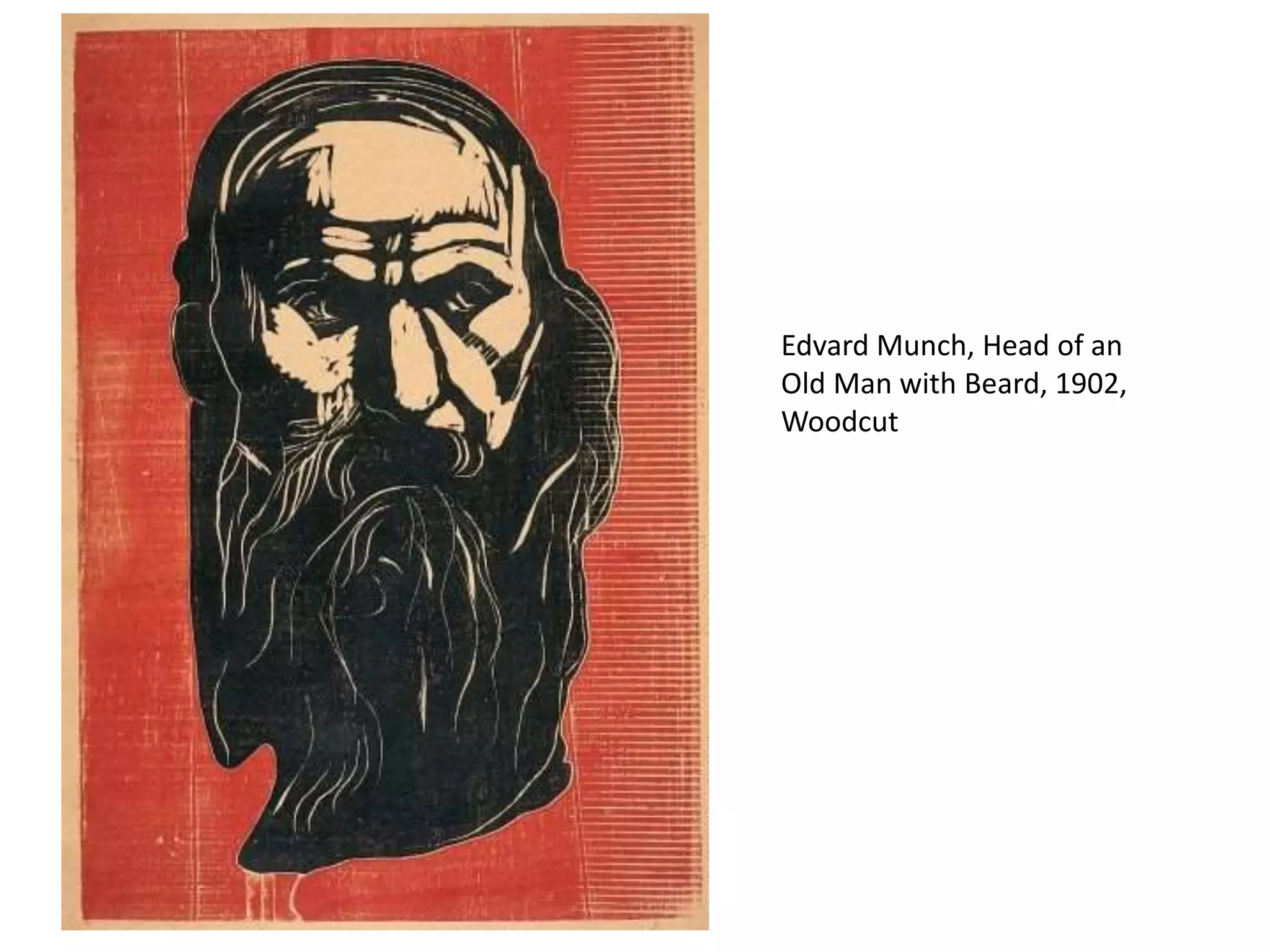 Edvard Munch, Head of an
Old Man with Beard, 1902,
Woodcut
 
