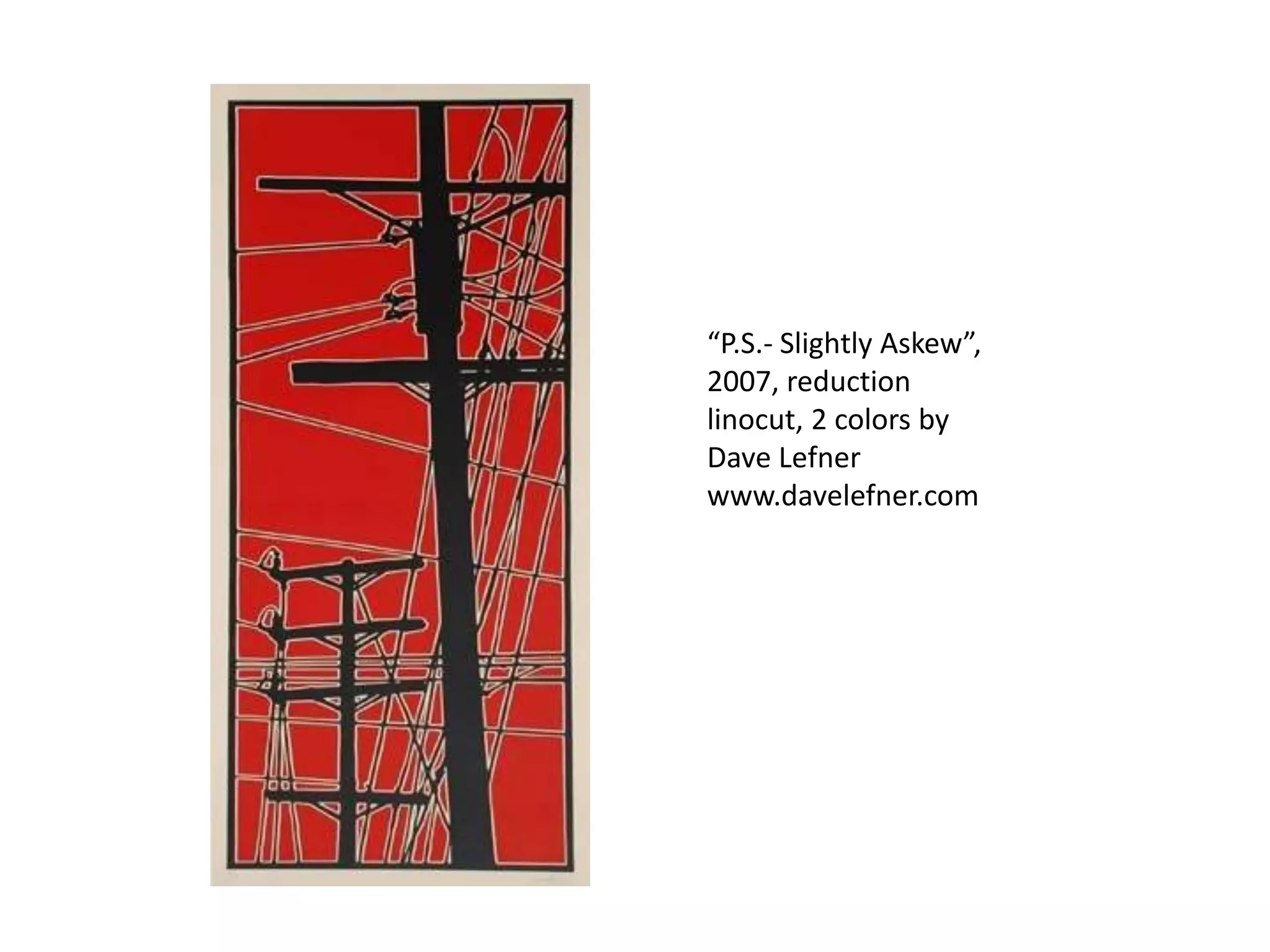 “P.S.- Slightly Askew”,
2007, reduction
linocut, 2 colors by
Dave Lefner
www.davelefner.com
 