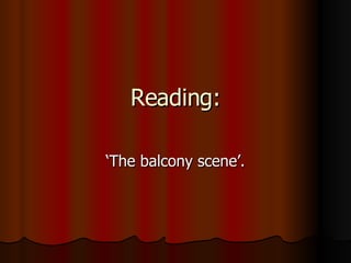 Reading: ‘ The balcony scene’.