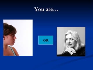 You are… OR 
