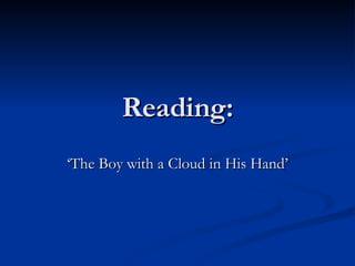 Reading: ‘ The Boy with a Cloud in His Hand’ 