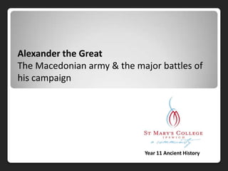 Alexander the Great The Macedonian army & the major battles of his campaign Year 11 Ancient History 