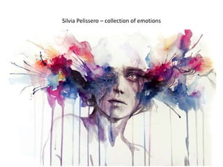 Silvia Pelissero – collection of emotions
 