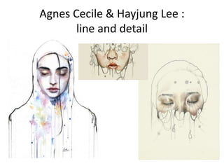 Agnes Cecile & Hayjung Lee :
line and detail
 