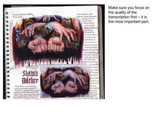 Make sure you focus on
the quality of the
transcription first – it is
the most important part.
 