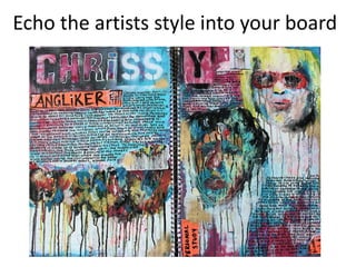 Echo the artists style into your board
 