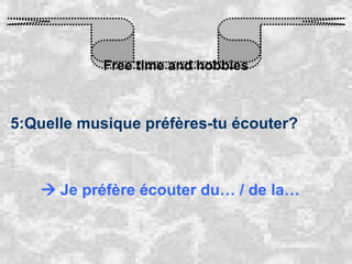 Free time and hobbies 5:Quelle musique préfères-tu écouter?    Je préfère écouter du… / de la… 