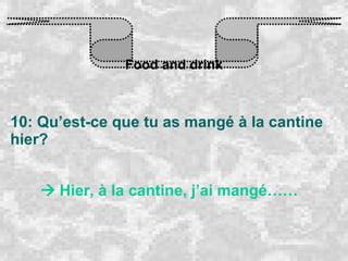 Food and drink 10: Qu’est-ce que tu as mangé à la cantine hier?    Hier, à la cantine, j’ai mangé…… 