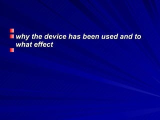 Presentational device pack: A key revision document You could create something similar yourself Important to extend and develop your annotations so you focus on  why the device has been used and to what effect Let’s look at my example… 