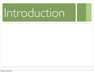 Introduction



Monday, 28 June 2010
 