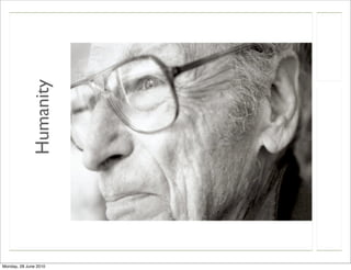 Humanity




Monday, 28 June 2010
 