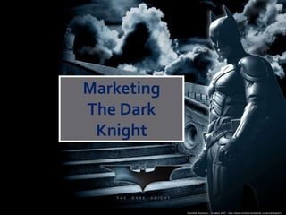 Marketing
The Dark
Knight
 