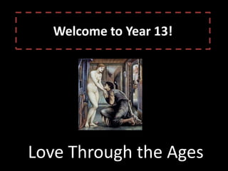 Welcome to Year 13! Love Through the Ages 