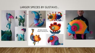 LARGER SPECIES BY GUSTAVO…
 