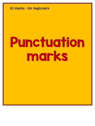 Punctuation
marks
10 marks - for beginners
 