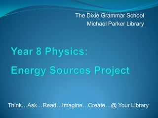 Think…Ask…Read…Imagine…Create…@ Your Library
The Dixie Grammar School
Michael Parker Library
 