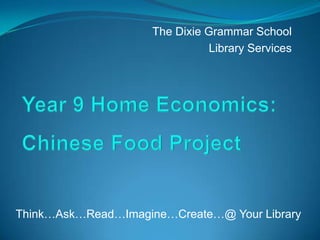 The Dixie Grammar School
                                Library Services




Think…Ask…Read…Imagine…Create…@ Your Library
 