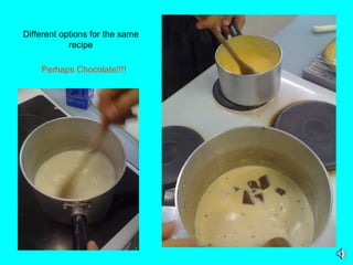 Different options for the same recipe Perhaps Chocolate!!!! 