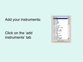 Add your instruments: Click on the ‘add instruments’ tab 