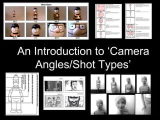 An Introduction to ‘Camera
Angles/Shot Types’
 