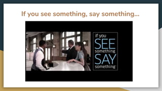 If you see something, say something...
 