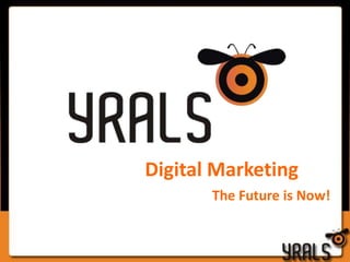 Digital Marketing
       The Future is Now!
 