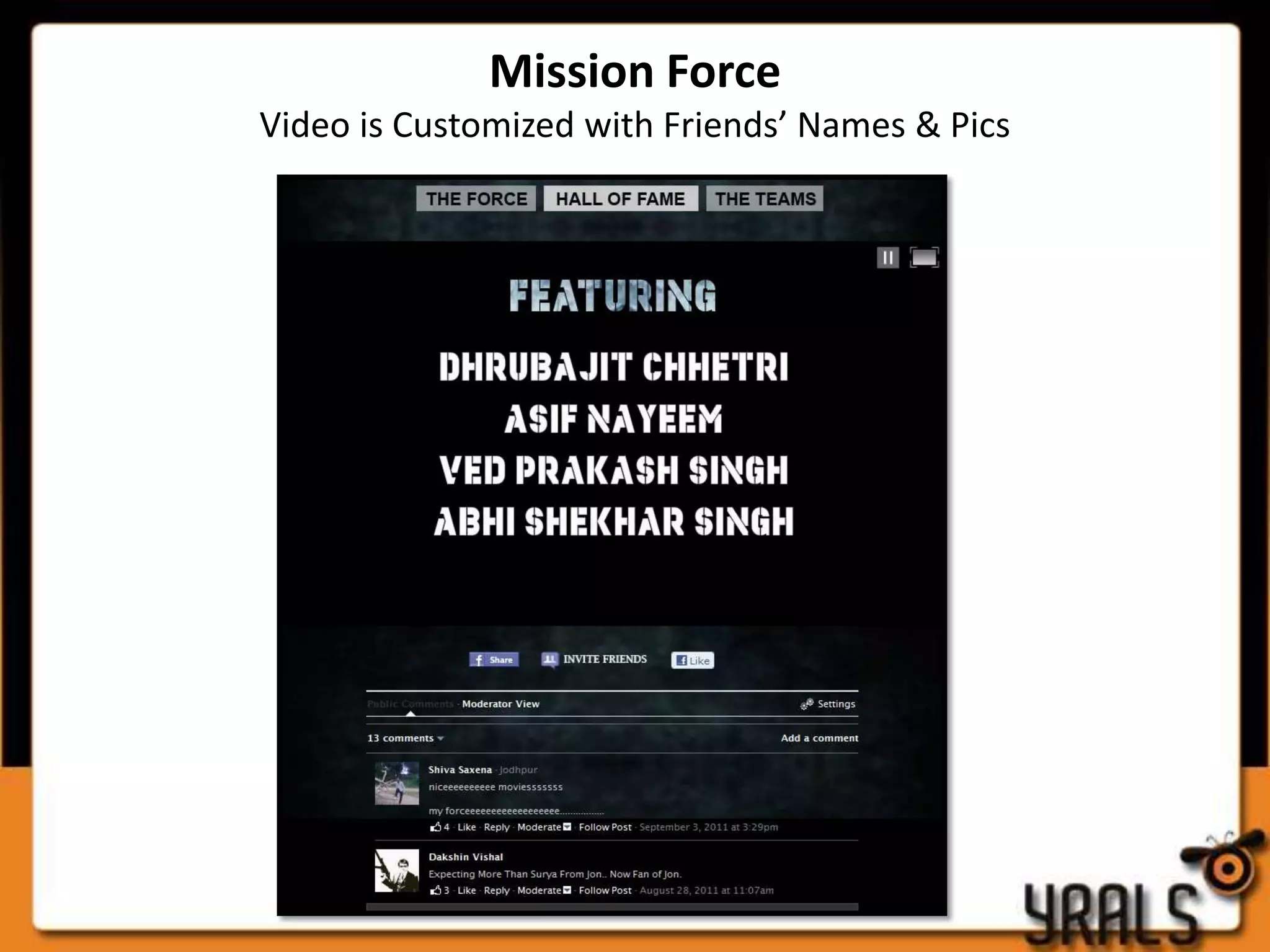 Mission Force
Video is Customized with Friends’ Names & Pics
 
