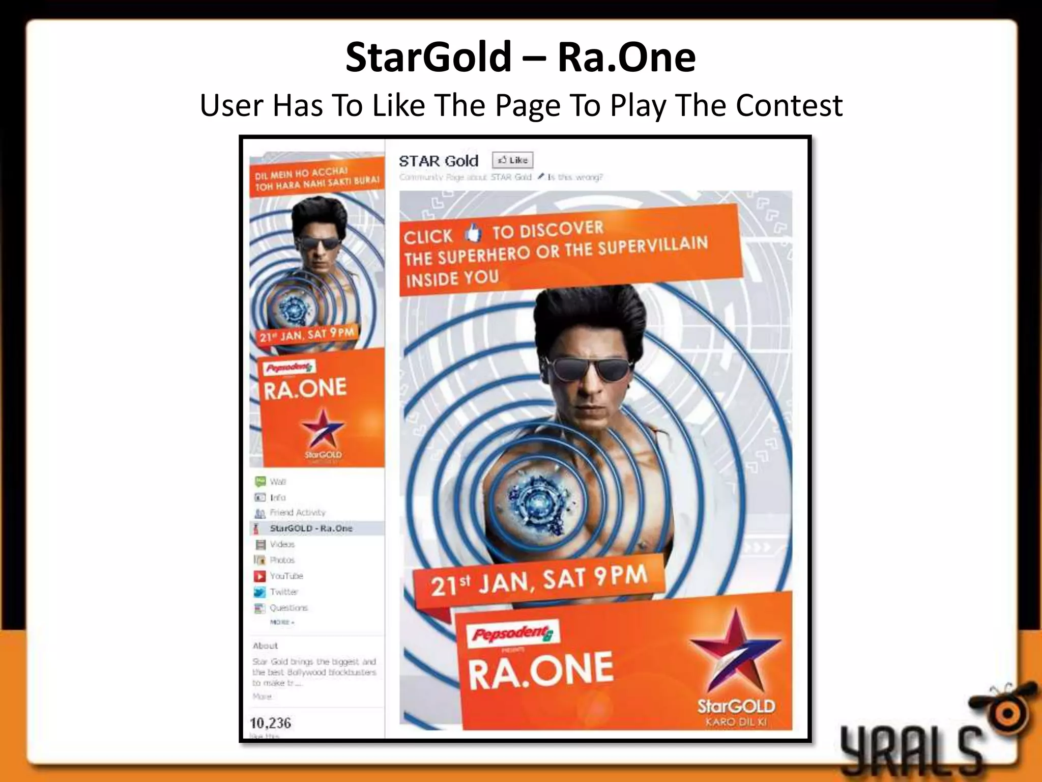 StarGold – Ra.One
User Has To Like The Page To Play The Contest
 