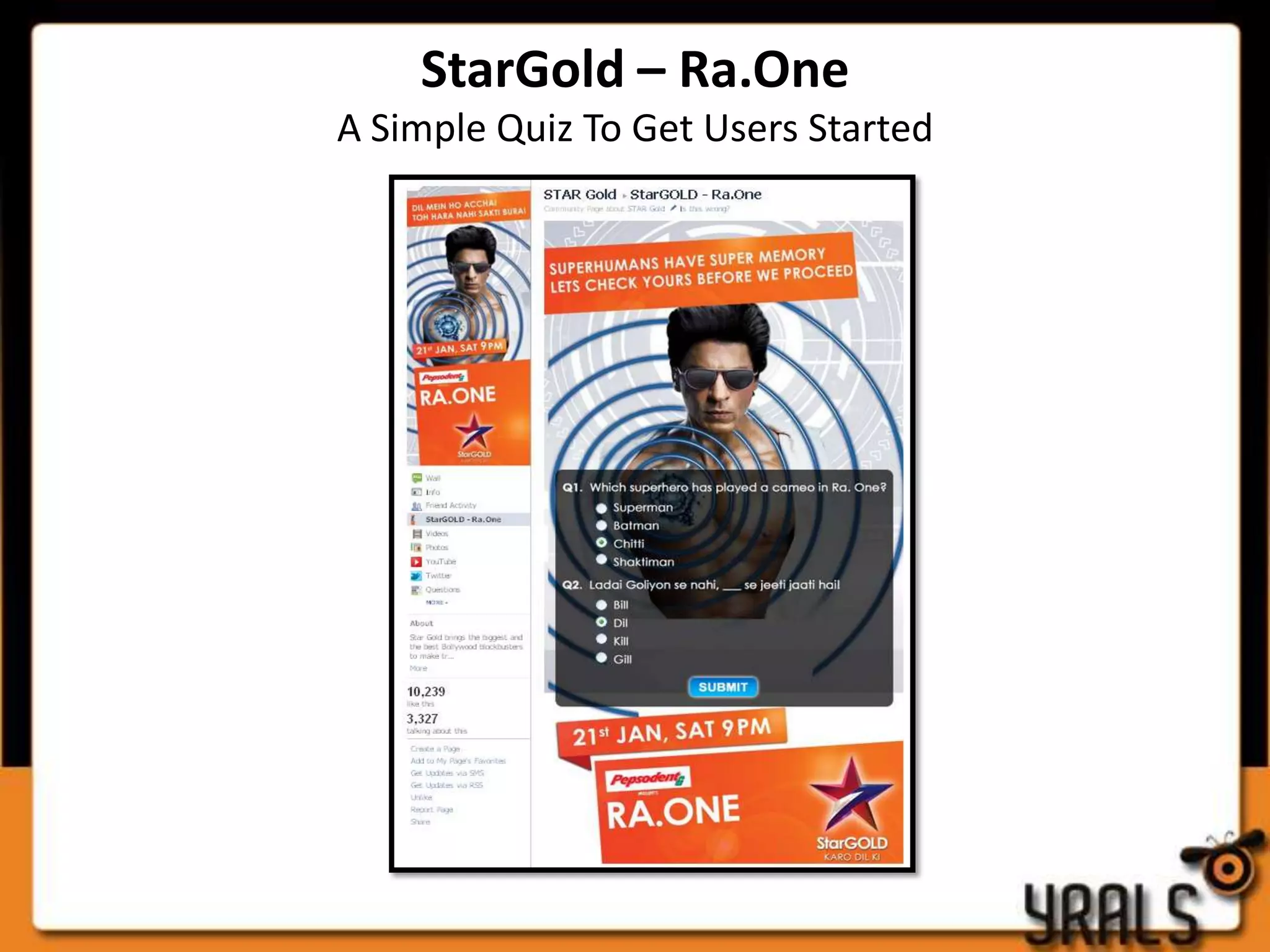 StarGold – Ra.One
A Simple Quiz To Get Users Started
 