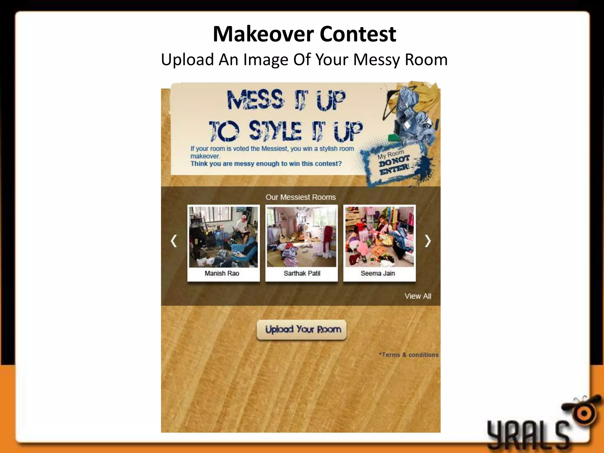 Makeover Contest
Upload An Image Of Your Messy Room
 