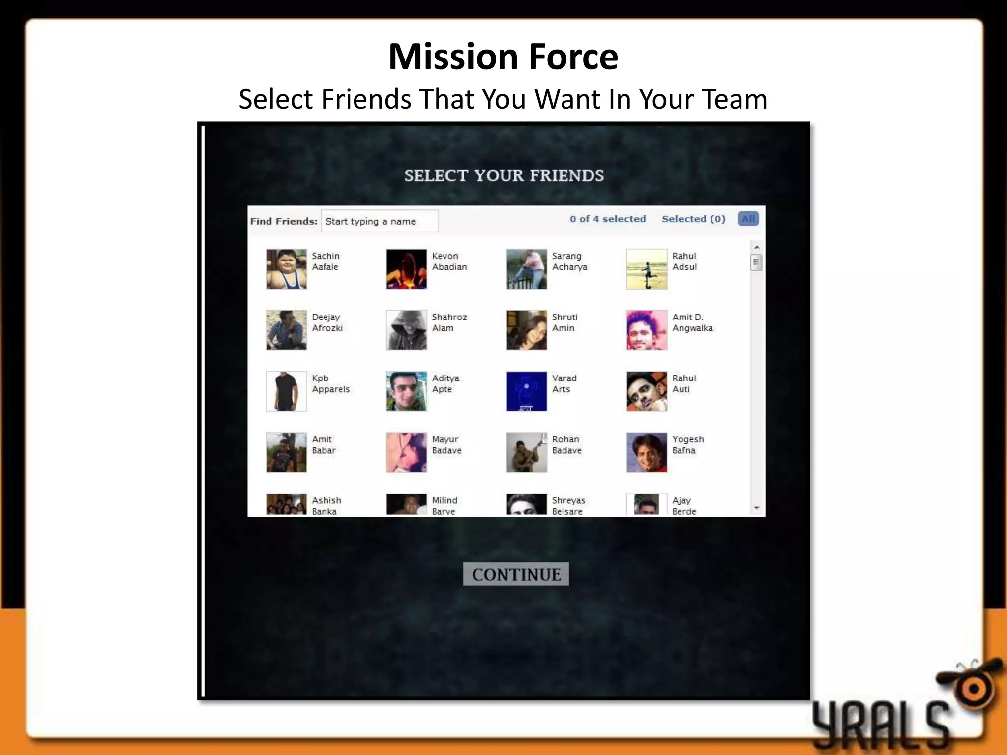 Mission Force
Select Friends That You Want In Your Team
 