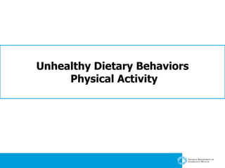 Unhealthy Dietary Behaviors  Physical Activity 
