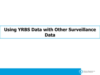 Using YRBS Data with Other Surveillance Data 