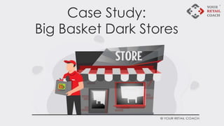 Case Study:
Big Basket Dark Stores
 