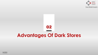 Advantages Of Dark Stores
02
INDEX
Your Retail Coach
 