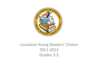 Louisiana Young Readers’ Choice
           2011-2012
           Grades 3-5
 