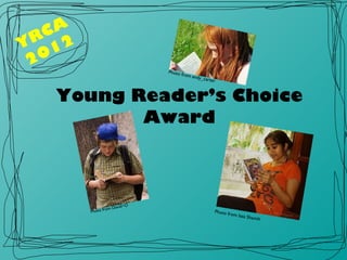 Young Reader’s Choice Award YRCA 2012 Photo from David~O Photo from Iasa Shamih Photo from andy_carter 