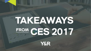 TAKEAWAYS
CES 2017FROM
 