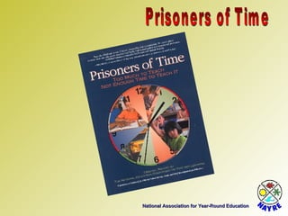 National Association for Year-Round Education Prisoners of Time 