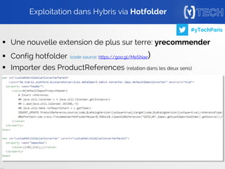 32
#yTechParis
 Une nouvelle extension de plus sur terre: yrecommender
 Config hotfolder (code source: https://goo.gl/MeSNae)
 Importer des ProductReferences (relation dans les deux sens)
Exploitation dans Hybris via Hotfolder
 