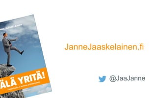 @JaaJanne
JanneJaaskelainen.fi
 