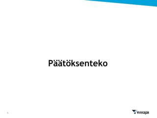 Päätöksenteko




5
 