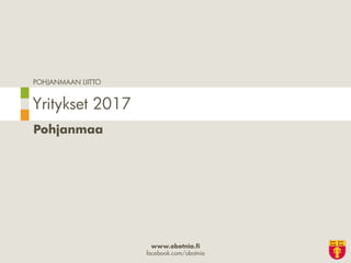 POHJANMAAN LIITTO
www.obotnia.fi
facebook.com/obotnia
Pohjanmaa
Yritykset 2017
 